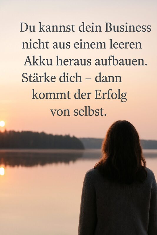 Du kannst dein Business nicht mit leerem Akku aufbauen – Selfcare ist Teil des Erfolgs