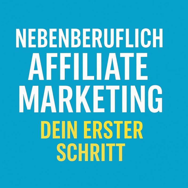 Beitragsbild mit dem Text: Nebenberuflich Affiliate Marketing – Dein erster Schritt, in moderner Grafik mit Türkis- und Weißtönen