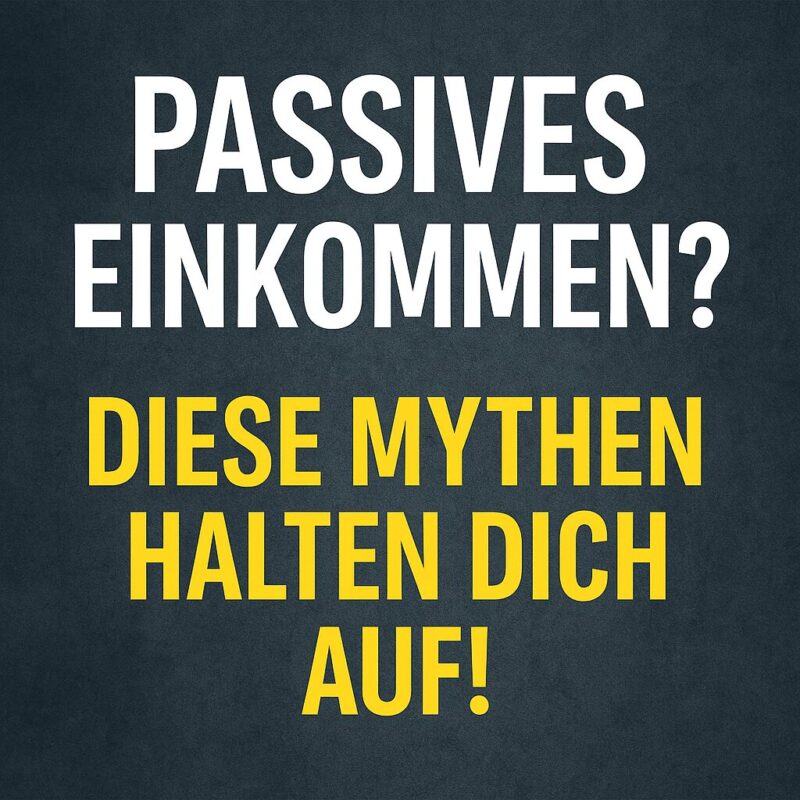 Passives Einkommen? Diese Mythen halten dich auf – Beitragsbild mit gelb-weißer Schrift auf dunklem Hintergrund.