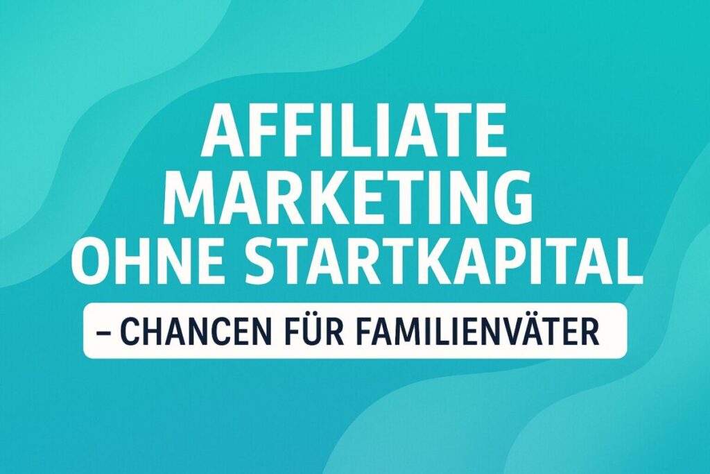 Beitragsbild mit Text: Affiliate Marketing ohne Startkapital – Deine Chance in modernem Design.