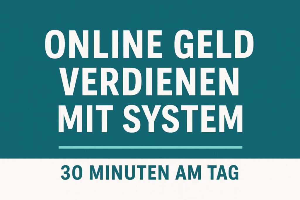 Beitragsbild mit Text: Online Geld verdienen mit System – 30 Minuten am Tag in modernem Design mit blau‑türkis Hintergrund.